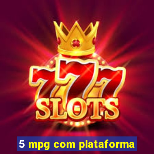 5 mpg com plataforma